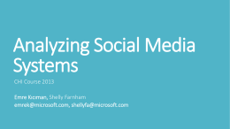 Analyzing Social Media Systems CHI Course 2013 Emre Kıcıman, Shelly Farnham emrek@microsoft.com, shellyfa@microsoft.com Douglas Wray - http://instagr.am/p/nm695/ @ThreeShipsMedia.
