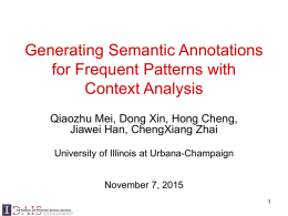 Generating Semantic Annotations for Frequent Patterns with Context Analysis Qiaozhu Mei, Dong Xin, Hong Cheng, Jiawei Han, ChengXiang Zhai University of Illinois at Urbana-Champaign November 7,