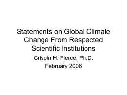 Statements on Global Climate Change From Respected Scientific Institutions Crispin H. Pierce, Ph.D. February 2006
