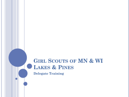GIRL SCOUTS OF MN & WI LAKES & PINES Delegate Training TRAINING AGENDA   Review Delegate Responsibilities    Review Dates    Discuss Proposals    Review Parliamentary Procedures    Answer Questions.