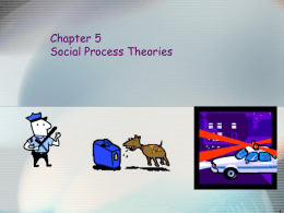 Chapter 5 Social Process Theories Chapter Summary      Chapter Five introduces the reader to the social process theories of crime. The chapter begins with an.