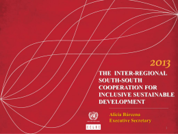 THE INTER-REGIONAL SOUTH-SOUTH COOPERATION FOR INCLUSIVE SUSTAINABLE DEVELOPMENT Alicia Bárcena Executive Secretary The Global Economy Marked by Uncertainty  Global economy will grow 3.1% in 2013 &