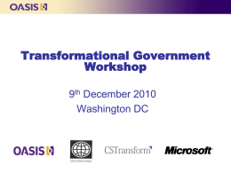Transformational Government Workshop 9th December 2010 Washington DC Agenda 9:30-9:35 9:35-9:50 9:50-10:50 10.50-11.20 11:20-11:35 11.35-12:05 12.05-12.35 12:35-13:45 13.45-14:15 14:15-14.45 14.45-15.00 15:00-16:30 16:30-16.45  Welcome and Introductions Workshop Overview Context: The Shift from e-Government to Transformational Government Transformational Government: Case Study 1