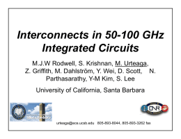 Interconnects in 50-100 GHz Integrated Circuits M.J.W Rodwell, S. Krishnan, M. Urteaga, Z.