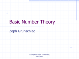 Basic Number Theory Zeph Grunschlag  Copyright © Zeph Grunschlag, 2001-2002. Announcement Last 4 problems will be added tonight to HW4.  L9