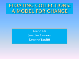 Diane Lai Jennifer Lawson Kristine Tardiff          What are Floating Collections Why Float? Concerns Library Experiences and Results Implementing a Floating Collection Importance of Staff Buy-in How to Get.