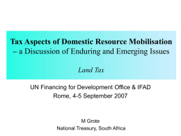 Tax Aspects of Domestic Resource Mobilisation – a Discussion of Enduring and Emerging Issues Land Tax UN Financing for Development Office & IFAD Rome,