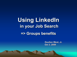 Using LinkedIn in your Job Search => Groups benefits Daulton West, Jr. Oct 3, 2009