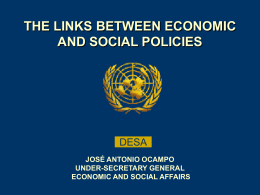 THE LINKS BETWEEN ECONOMIC AND SOCIAL POLICIES  DESA JOSÉ ANTONIO OCAMPO UNDER-SECRETARY GENERAL ECONOMIC AND SOCIAL AFFAIRS.