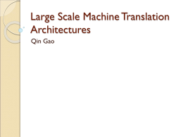 Large Scale Machine Translation Architectures Qin Gao Outline Typical Problems in Machine Translation  Program Model for Machine Translation    MapReduce   Required System Component  Supporting software 