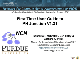 Network for Computational Nanotechnology (NCN) UC Berkeley, Univ.of Illinois, Norfolk State, Northwestern, Purdue, UTEP  First Time User Guide to PN Junction V1.31 Saumitra R.