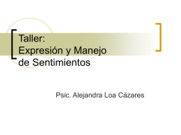 Taller: Expresión y Manejo de Sentimientos Psic. Alejandra Loa Cázares PRESENTACION E INTEGRACION DE PARTICIPANTES.