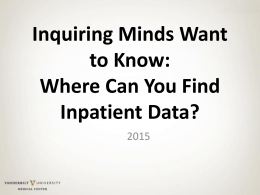 Inquiring Minds Want to Know: Where Can You Find Inpatient Data? Accessing Data Desired outcomes: By the end of the session, participants will: • • • •  Have increased.