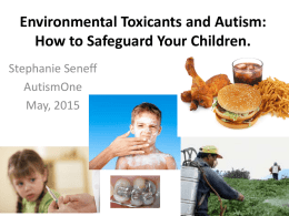 Environmental Toxicants and Autism: How to Safeguard Your Children. Stephanie Seneff AutismOne May, 2015
