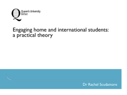 Engaging home and international students: a practical theory  Dr Rachel Scudamore Intended outcomes By the end of the workshop participants will be able.