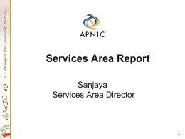 Services Area Report Sanjaya Services Area Director Key Deliverables • Delivering Value • • • • •  Resource Quality Assurance MyAPNIC enhancements DNSSEC Kickstart IPv6 Extension of Helpdesk hours  • Supporting Internet Development • Abuse.