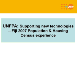 UNFPA: Supporting new technologies – Fiji 2007 Population & Housing Census experience.
