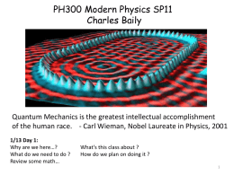 PH300 Modern Physics SP11 Charles Baily  Quantum Mechanics is the greatest intellectual accomplishment of the human race.