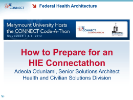 Federal Health Architecture  How to Prepare for an HIE Connectathon Adeola Odunlami, Senior Solutions Architect Health and Civilian Solutions Division.