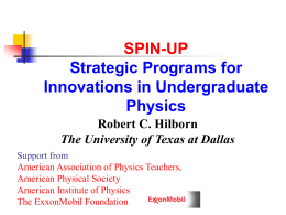 SPIN-UP Strategic Programs for Innovations in Undergraduate Physics Robert C. Hilborn The University of Texas at Dallas Support from American Association of Physics Teachers, American Physical Society American Institute.