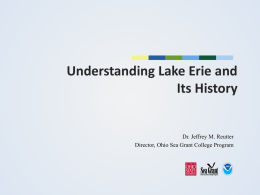 Understanding Lake Erie and Its History  Dr. Jeffrey M. Reutter Director, Ohio Sea Grant College Program.