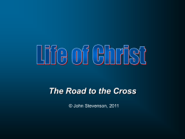 The Road to the Cross © John Stevenson, 2011 Luke 18:35 As Jesus was approaching Jericho, a blind man was sitting by the road.