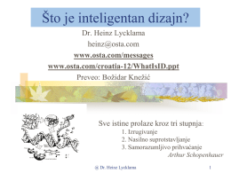 Što je inteligentan dizajn? Dr. Heinz Lycklama heinz@osta.com www.osta.com/messages www.osta.com/croatia-12/WhatIsID.ppt Preveo: Božidar Knežić  Sve istine prolaze kroz tri stupnja: 1.