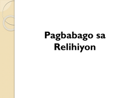 Pagbabago sa Relihiyon   Misyonero: -Agustino (1565) -Pransiskano (1577) -Heswita (1581) -Dominikano (1587) -Rekoletos (1606) -Benedictine (1895)   sanay ang mga katutubo sa pagsamba sa mga bagay sa kanilang kalikasan.