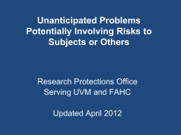 Unanticipated Problems Potentially Involving Risks to Subjects or Others  Research Protections Office Serving UVM and FAHC Updated April 2012