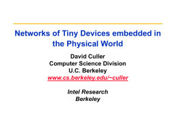 Networks of Tiny Devices embedded in the Physical World David Culler Computer Science Division U.C.