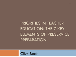 PRIORITIES IN TEACHER EDUCATION: THE 7 KEY ELEMENTS OF PRESERVICE PREPARATION Clive Beck Celebrating Teachers!