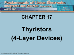 CHAPTER 17  Thyristors (4-Layer Devices) Objectives Describe and Analyze: • SCRs & Triacs • Shockley diodes & Diacs • Other 4-Layer Devices • UJTs • Troubleshooting.