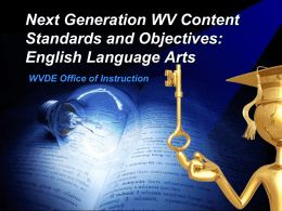Next Generation WV Content Standards and Objectives: English Language Arts WVDE Office of Instruction.