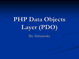 PHP Data Objects Layer (PDO) Ilia Alshanetsky What is PDO   Common interface to any number of database systems.    Written in C, so you know it’s.