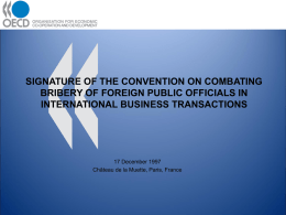 SIGNATURE OF THE CONVENTION ON COMBATING BRIBERY OF FOREIGN PUBLIC OFFICIALS IN INTERNATIONAL BUSINESS TRANSACTIONS  17 December 1997 Château de la Muette, Paris, France.