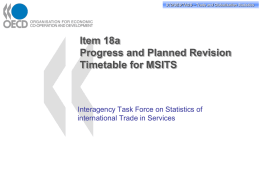 STD/PASS/TAGS STD/SES/TAGS – –Trade Tradeand andGlobalisation GlobalisationStatistics Statistics  Item 18a Progress and Planned Revision Timetable for MSITS  Interagency Task Force on Statistics of international Trade in Services.