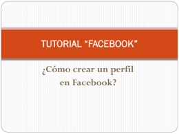 TUTORIAL “FACEBOOK”  ¿Cómo crear un perfil en Facebook? Paso a paso En primer lugar, deben ingresar en:  http://www.facebook.com.