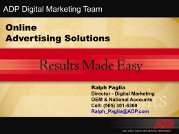 ADP Digital Marketing Team  Online Advertising Solutions  Ralph Paglia Director - Digital Marketing OEM & National Accounts Cell: (505) 301-6369 Ralph_Paglia@ADP.com.