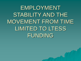 EMPLOYMENT STABILITY AND THE MOVEMENT FROM TIME LIMITED TO LTESS FUNDING BACKGROUND  While  conducting LTESS case reviews and in reviewing the LTESS applications received, OESSP staff have found.
