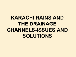 KARACHI RAINS AND THE DRAINAGE CHANNELS-ISSUES AND SOLUTIONS Nala/Drains of Karachi  Pitchered Drain  Branch of city station railway nala at Jubilee Chowk.  Naher-e-Khyam Nala.