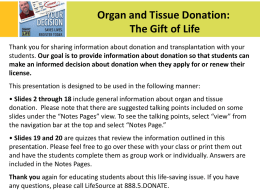 Organ and Tissue Donation: The Gift of Life Thank you for sharing information about donation and transplantation with your students.