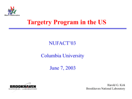 Targetry Program in the US NUFACT’03 Columbia University June 7, 2003  Harold G. Kirk Brookhaven National Laboratory.