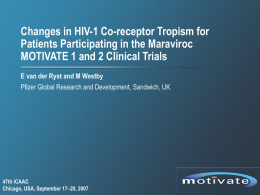 Changes in HIV-1 Co-receptor Tropism for Patients Participating in the Maraviroc MOTIVATE 1 and 2 Clinical Trials E van der Ryst and M.
