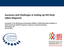 Successes and Challenges in Scaling Up HIV Early Infant Diagnosis Innovations in the Monitoring and Evaluation (M&E) of Global Elimination of Mother.