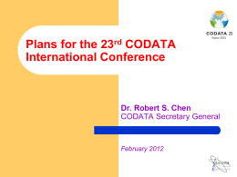 Plans for the 23rd CODATA International Conference  Dr. Robert S. Chen CODATA Secretary General  February 2012