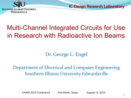 IC Design Research Laboratory  Multi-Channel Integrated Circuits for Use in Research with Radioactive Ion Beams Dr.