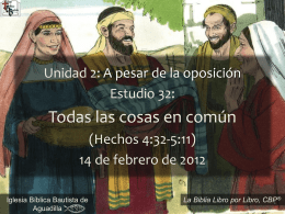 Unidad 2: A pesar de la oposición Estudio 32:  Todas las cosas en común (Hechos 4:32-5:11) 14 de febrero de 2012 Iglesia Bíblica Bautista de Aguadilla  ® La.