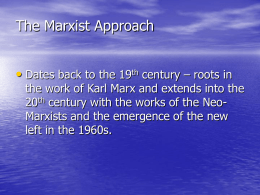 The Marxist Approach • Dates back to the 19th century – roots in  the work of Karl Marx and extends into the 20th.