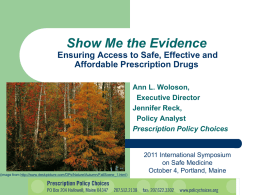 Show Me the Evidence Ensuring Access to Safe, Effective and Affordable Prescription Drugs Ann L.