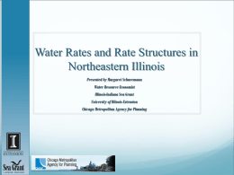 Water Rates and Rate Structures in Northeastern Illinois Presented by Margaret Schneemann Water Resource Economist  Illinois-Indiana Sea Grant University of Illinois Extension Chicago Metropolitan Agency for.